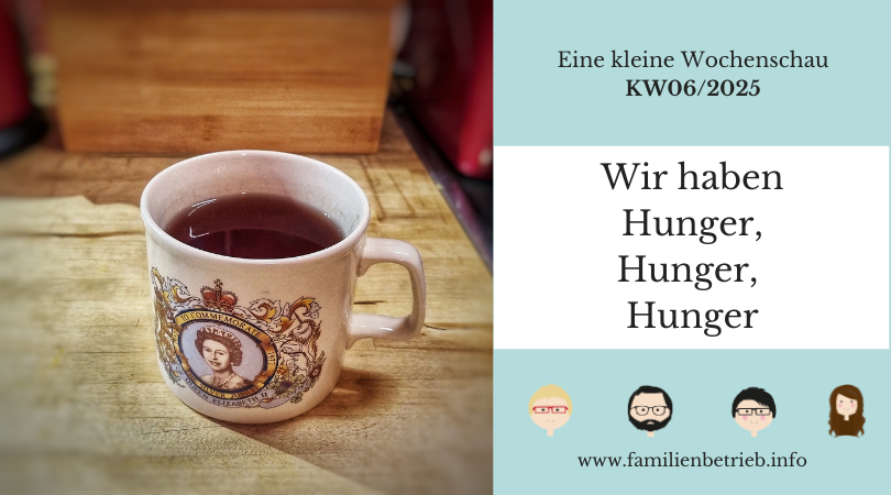 Eine kleine Wochenschau | KW06/2025: Wir haben Hunger, Hunger, Hunger