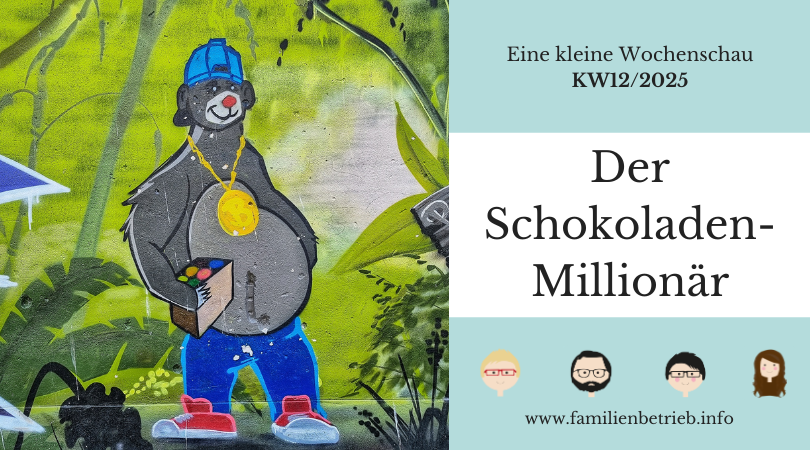 Eine kleine Wochenschau | KW12/2025: Der Schokoladen-Millionär